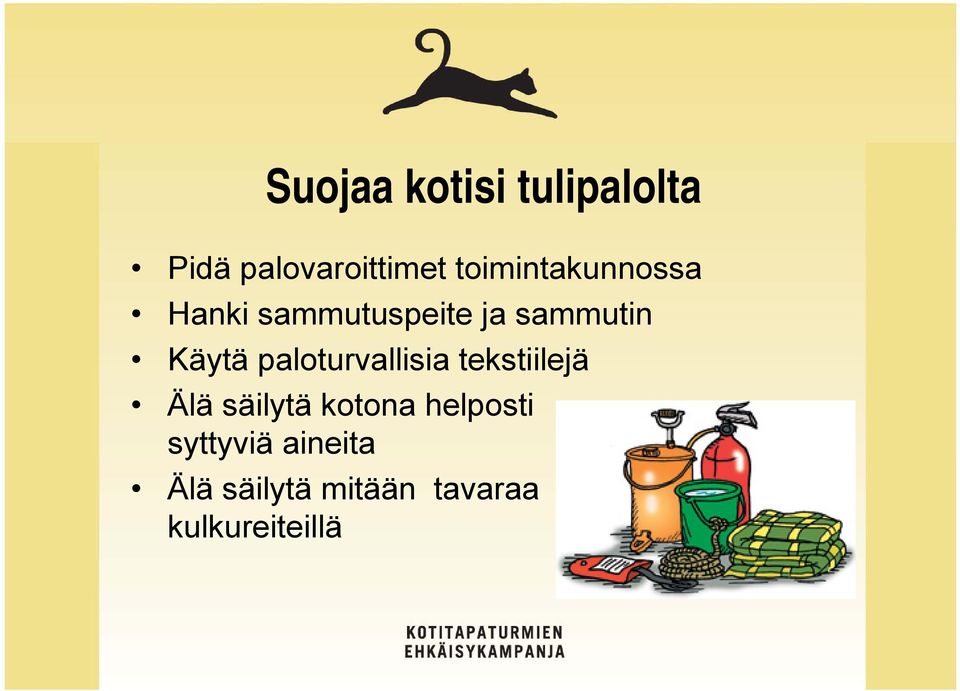 Käytä paloturvallisia tekstiilejä Älä säilytä kotona