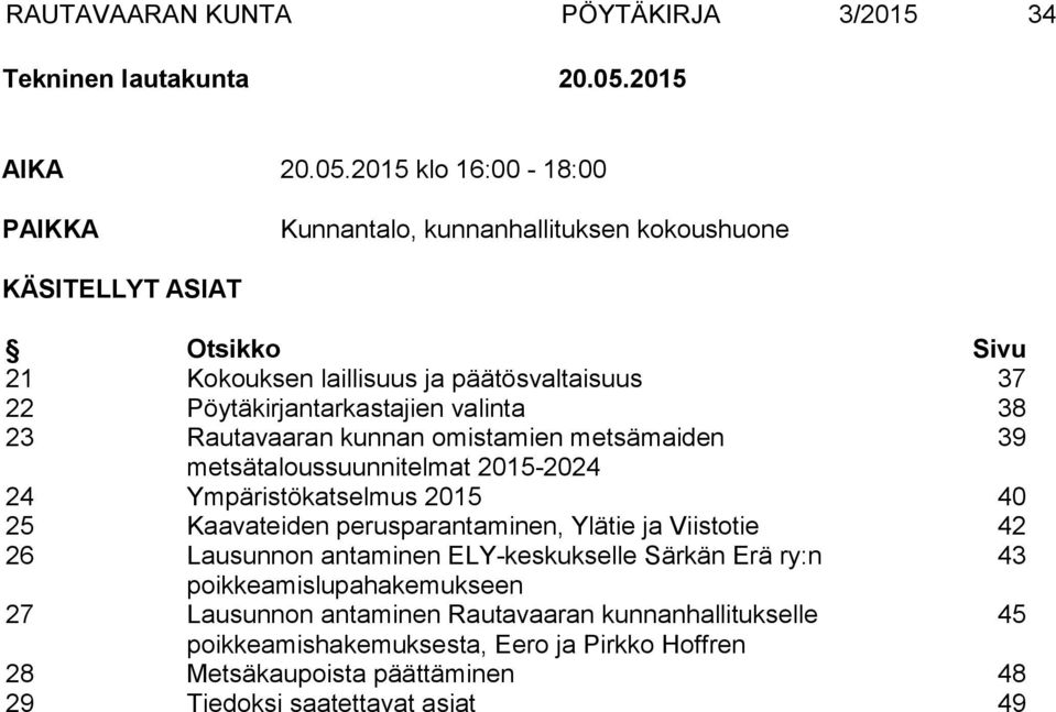 2015 klo 16:00-18:00 PAIKKA Kunnantalo, kunnanhallituksen kokoushuone KÄSITELLYT ASIAT Otsikko Sivu 21 Kokouksen laillisuus ja päätösvaltaisuus 37 22