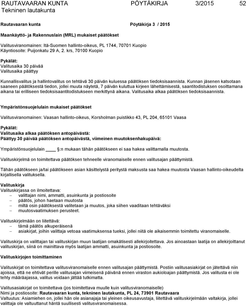 krs, 70100 Kuopio Pykälät: Valitusaika 30 päivää Valitusaika päättyy Kunnallisvalitus ja hallintovalitus on tehtävä 30 päivän kuluessa päätöksen tiedoksisaannista.