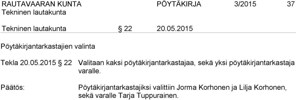 2015 22 Valitaan kaksi pöytäkirjantarkastajaa, sekä yksi