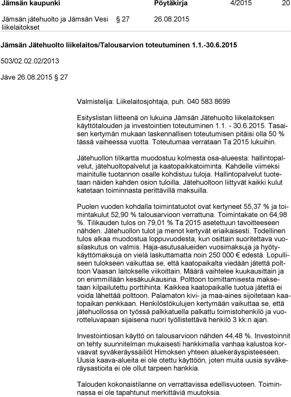 Ta saisen ker ty män mukaan laskennallisen toteutumisen pitäisi olla 50 % täs sä vaiheessa vuot ta. Toteutumaa verrataan Ta 2015 lukuihin.