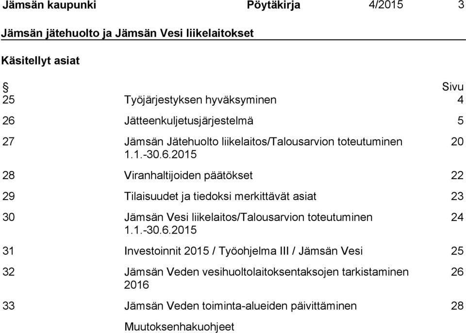 2015 20 28 Viranhaltijoiden päätökset 22 29 Tilaisuudet ja tiedoksi merkittävät asiat 23 30 Jämsän Vesi liikelaitos/talousarvion