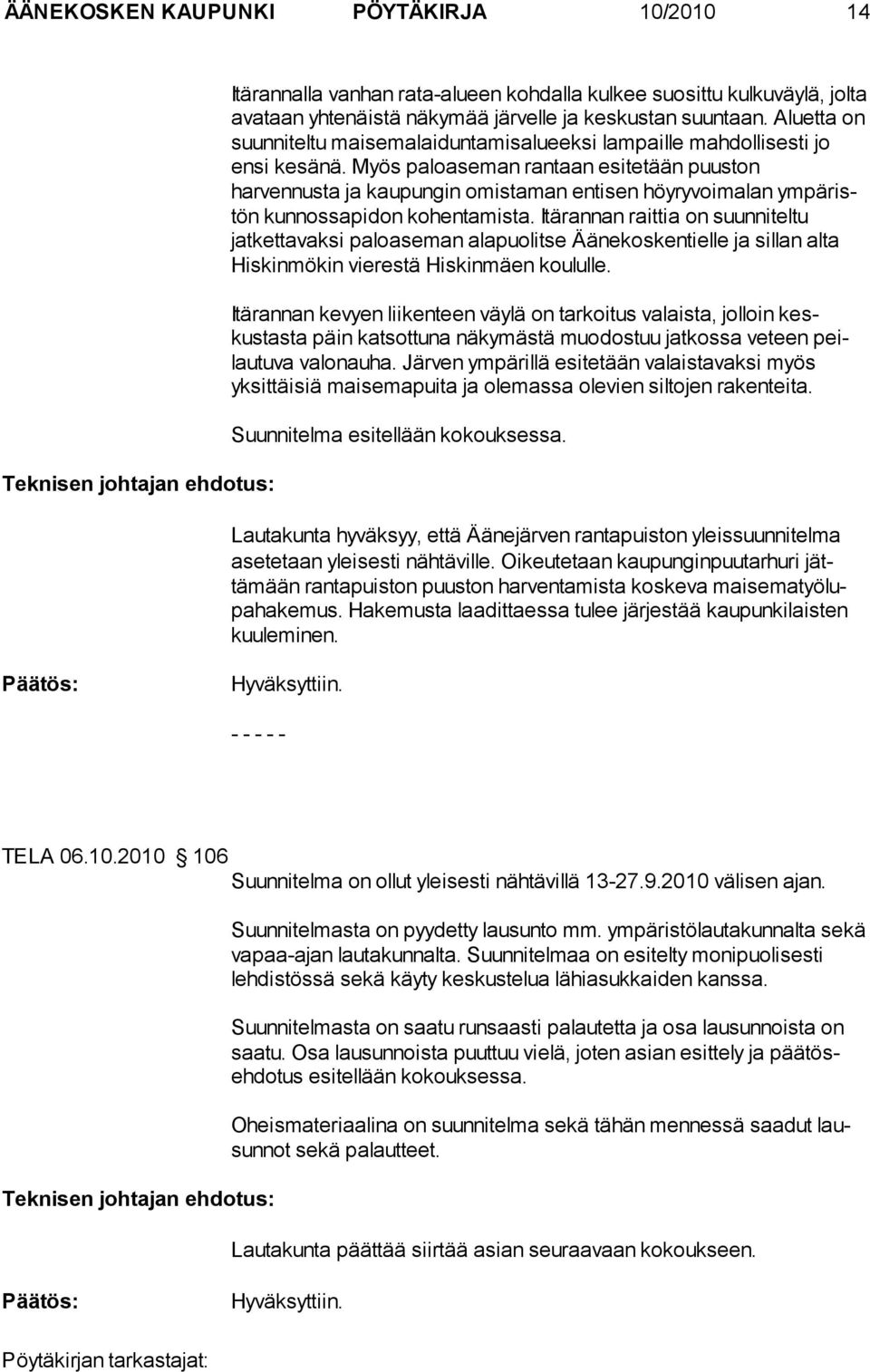 Myös palo ase man ran taan esi te tään puus ton harvennusta ja kau pun gin omis ta man en ti sen höyry voima lan ym pä ristön kunnossapidon ko henta mis ta.