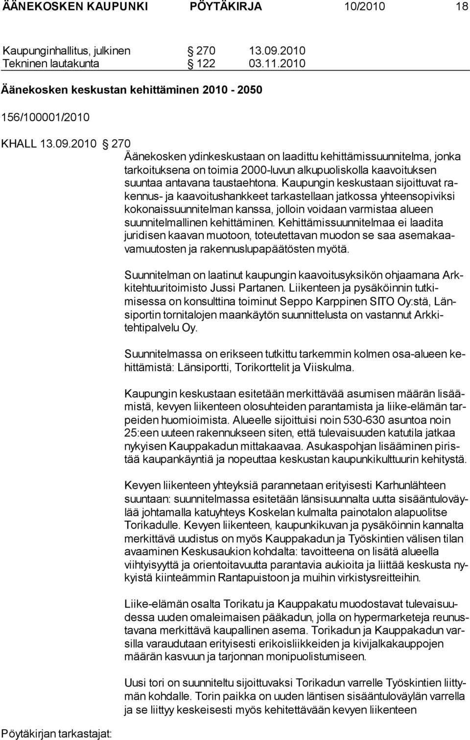 2010 270 Äänekosken ydinkeskustaan on laadittu kehittämissuunnitelma, jon ka tarkoituksena on toimia 2000-luvun alkupuoliskolla kaavoituksen suuntaa antavana tausta ehtona.