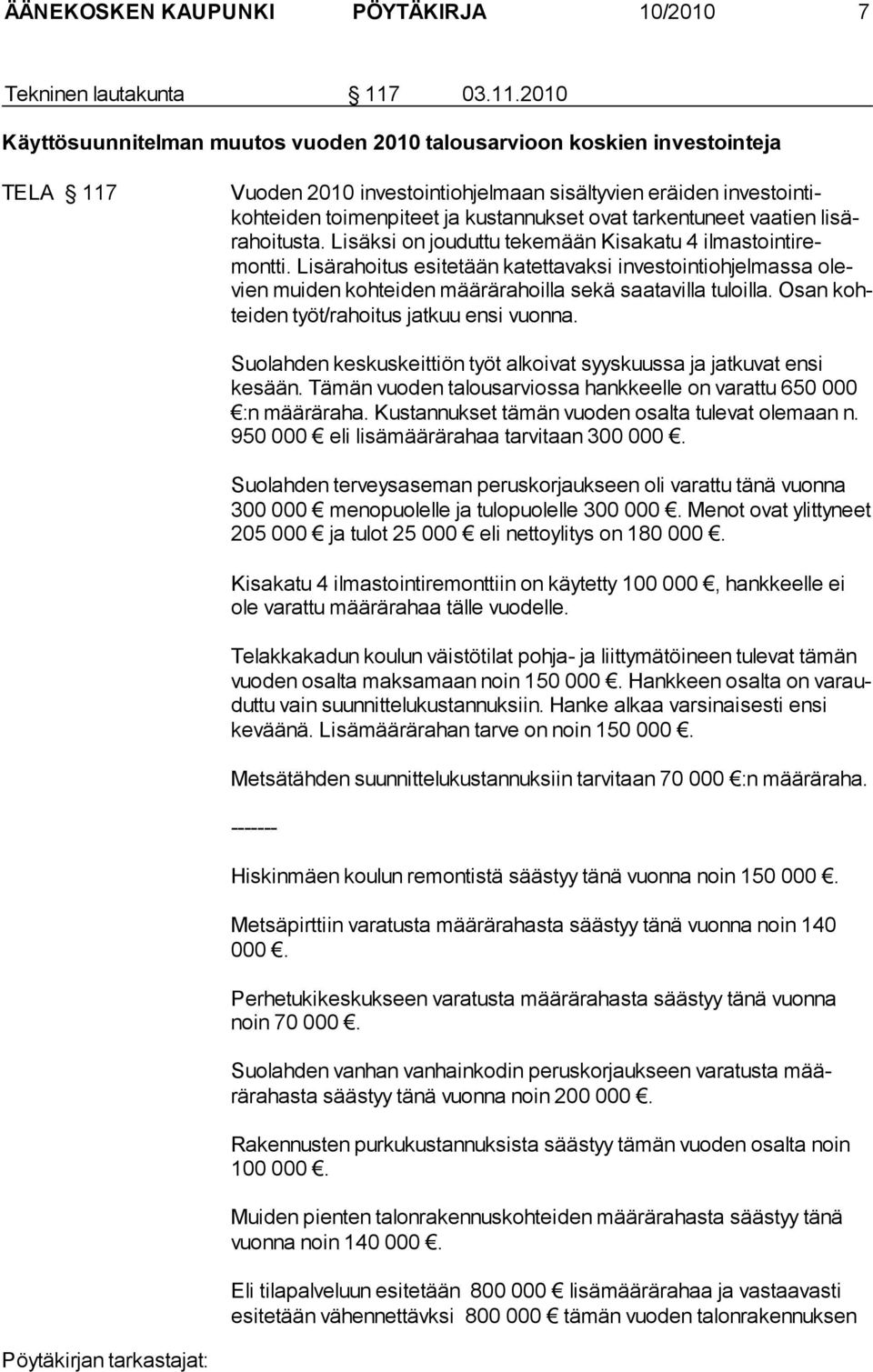 2010 Käyttösuunnitelman muutos vuoden 2010 talousarvioon koskien investointeja TELA 117 Vuoden 2010 investointiohjelmaan sisältyvien eräiden investointikohteiden toimenpiteet ja kustannukset ovat