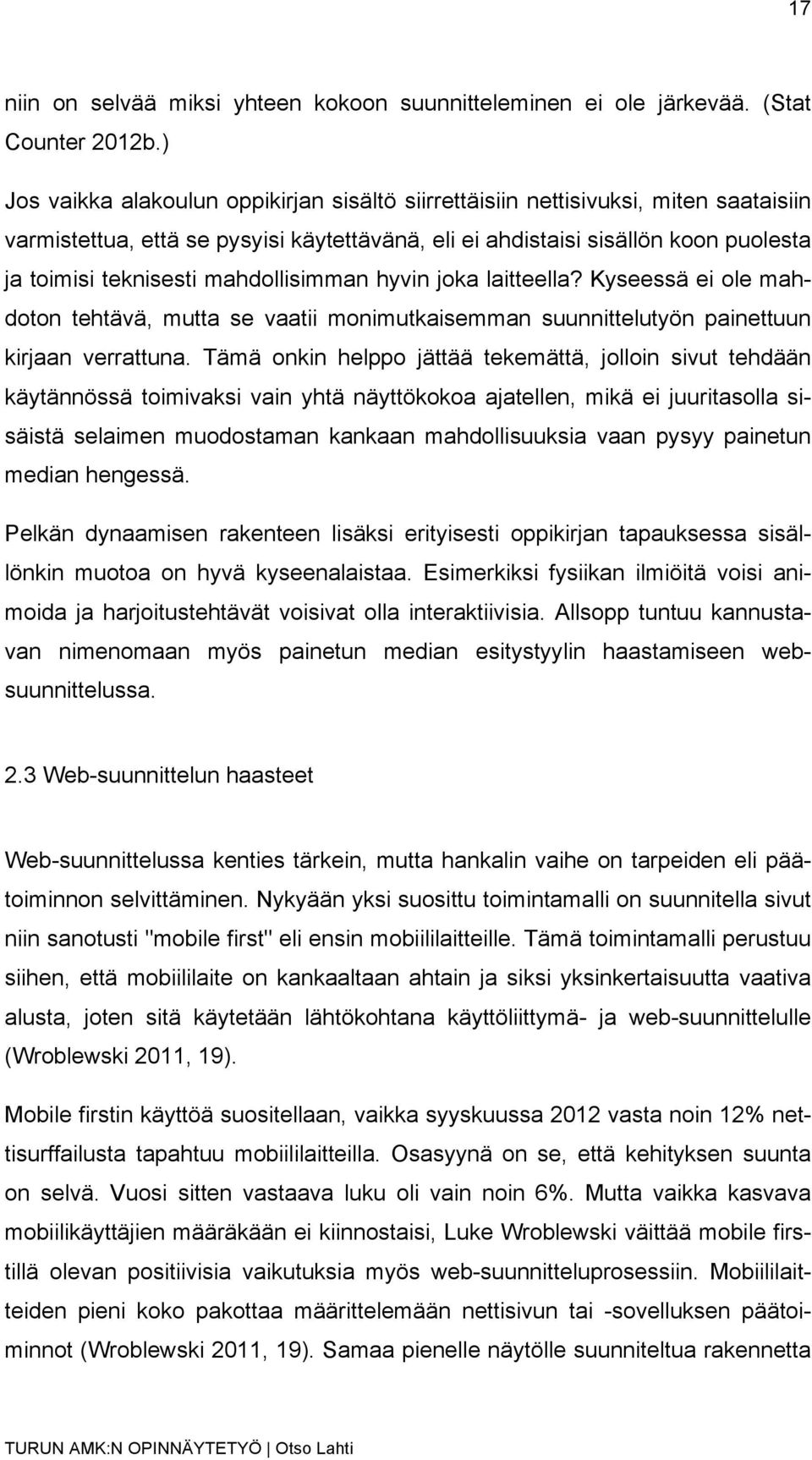 mahdollisimman hyvin joka laitteella? Kyseessä ei ole mahdoton tehtävä, mutta se vaatii monimutkaisemman suunnittelutyön painettuun kirjaan verrattuna.