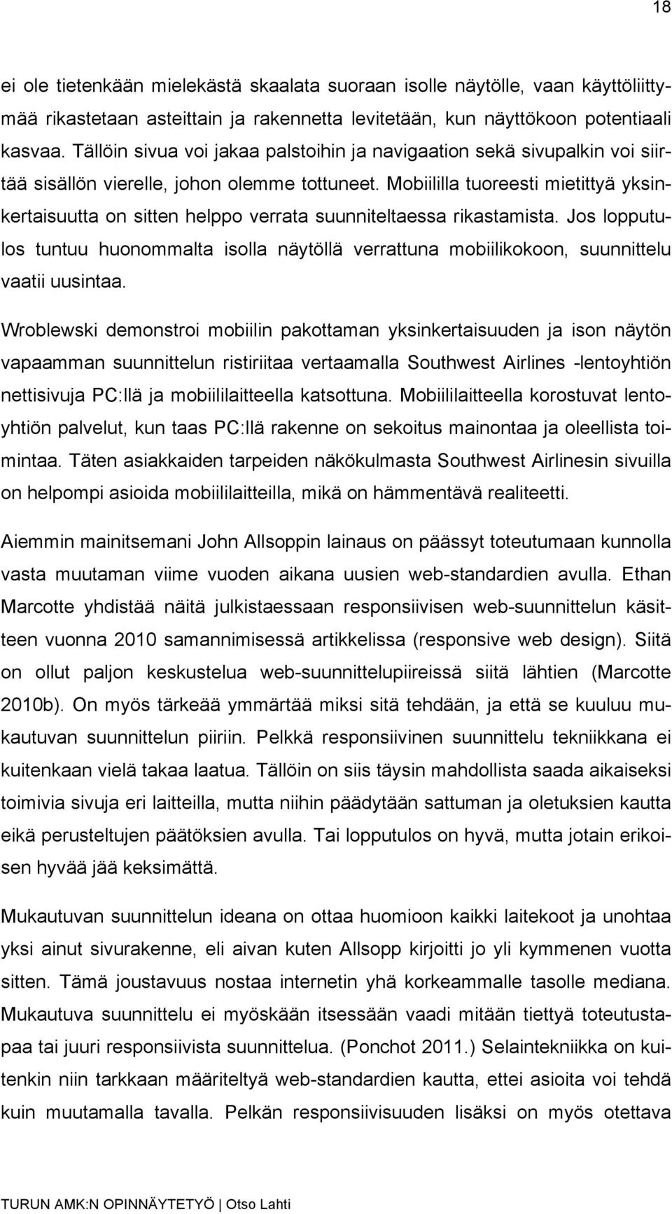 Mobiililla tuoreesti mietittyä yksinkertaisuutta on sitten helppo verrata suunniteltaessa rikastamista.