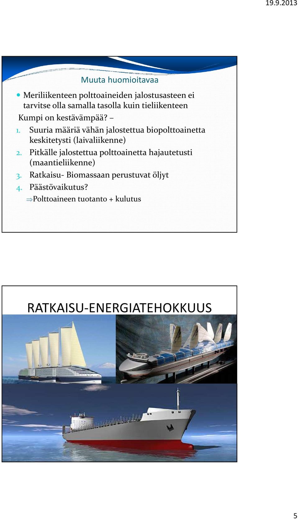 Suuria määriä vähän jalostettua biopolttoainetta keskitetysti (laivaliikenne) 2.