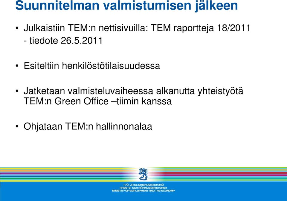 2011 Esiteltiin henkilöstötilaisuudessa Jatketaan