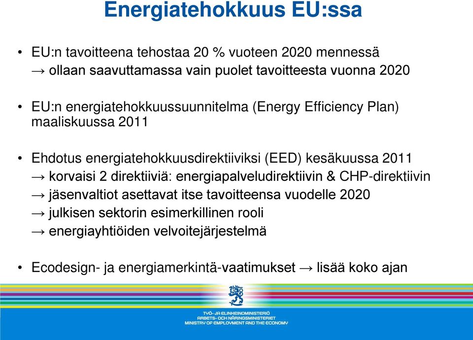 kesäkuussa 2011 korvaisi 2 direktiiviä: energiapalveludirektiivin & CHP-direktiivin jäsenvaltiot asettavat itse tavoitteensa