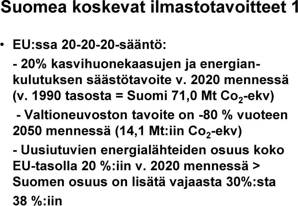 1990 tasosta = Suomi 71,0 Mt Co 2 -ekv) - Valtioneuvoston tavoite on -80 % vuoteen 2050 mennessä