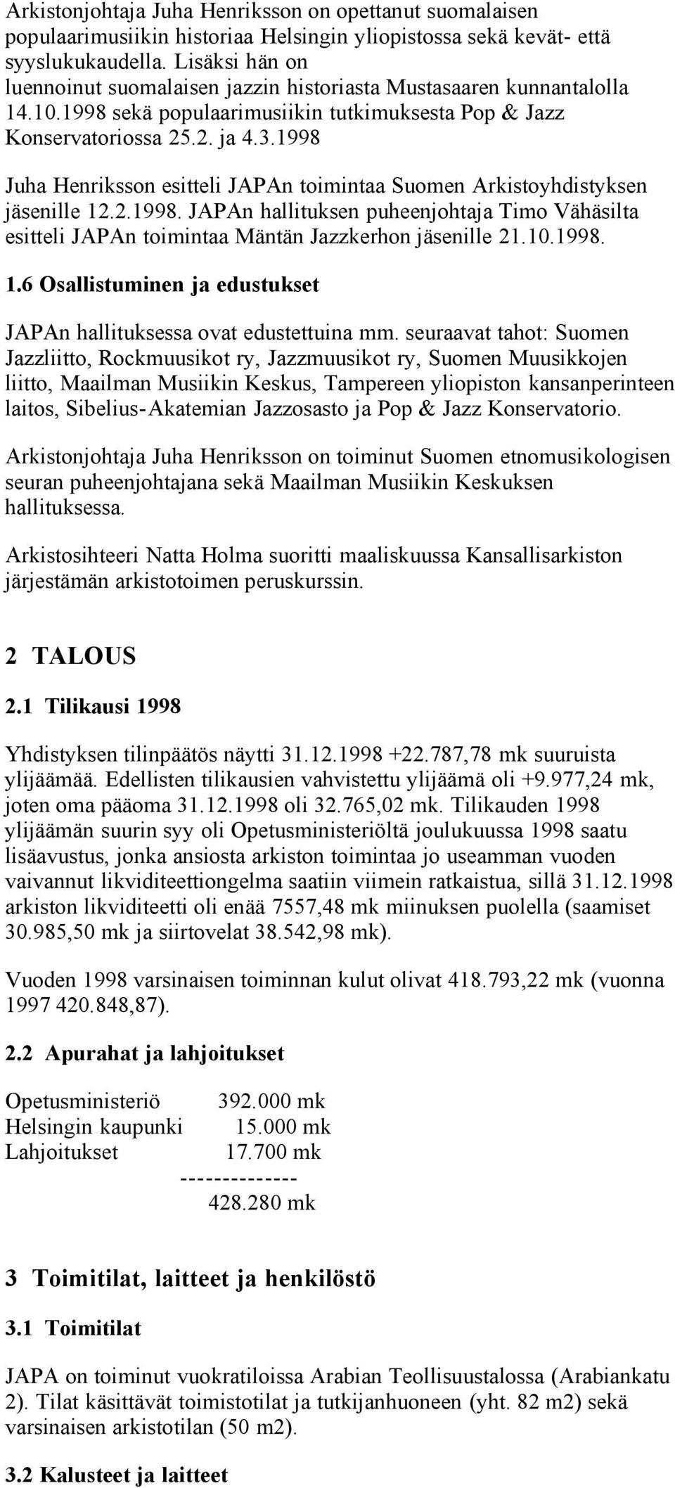 1998 Juha Henriksson esitteli JAPAn toimintaa Suomen Arkistoyhdistyksen jäsenille 12.2.1998. JAPAn hallituksen puheenjohtaja Timo Vähäsilta esitteli JAPAn toimintaa Mäntän Jazzkerhon jäsenille 21.10.