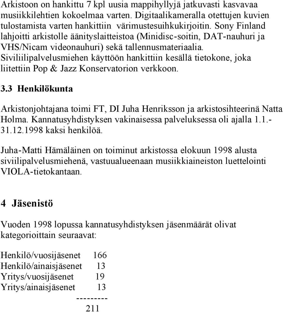 Siviliilipalvelusmiehen käyttöön hankittiin kesällä tietokone, joka liitettiin Pop & Jazz Konservatorion verkkoon. 3.