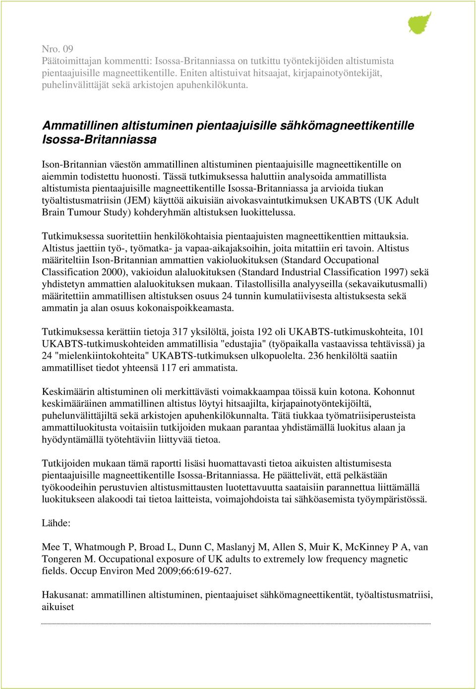 Ammatillinen altistuminen pientaajuisille sähkömagneettikentille Isossa-Britanniassa Ison-Britannian väestön ammatillinen altistuminen pientaajuisille magneettikentille on aiemmin todistettu huonosti.