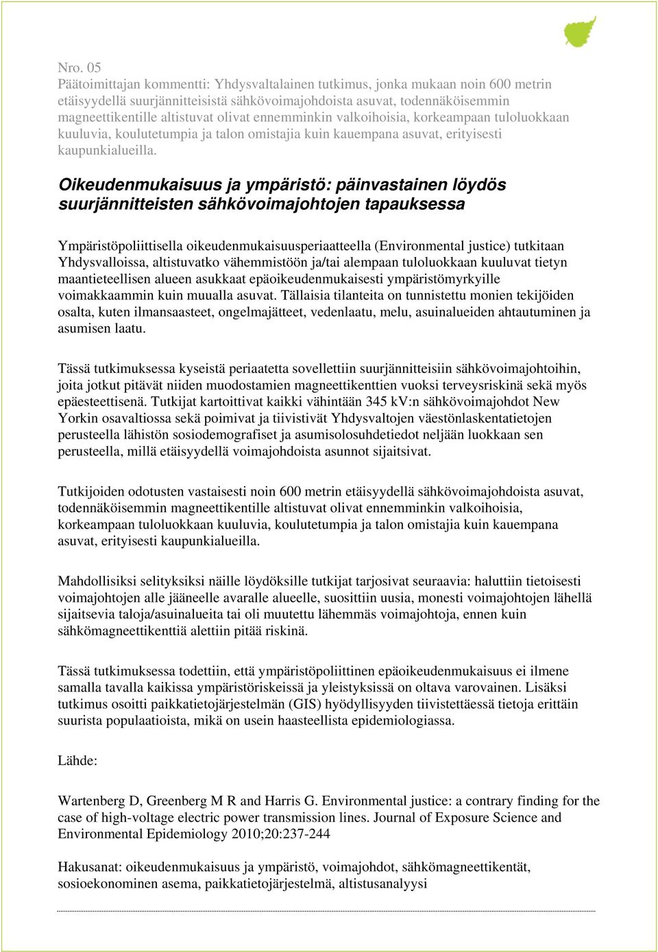 Oikeudenmukaisuus ja ympäristö: päinvastainen löydös suurjännitteisten sähkövoimajohtojen tapauksessa Ympäristöpoliittisella oikeudenmukaisuusperiaatteella (Environmental justice) tutkitaan