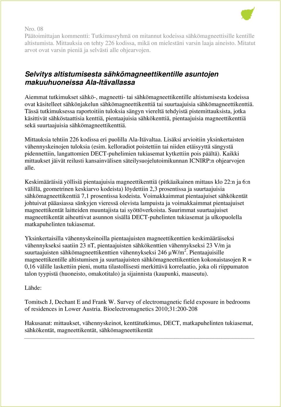 Selvitys altistumisesta sähkömagneettikentille asuntojen makuuhuoneissa Ala-Itävallassa Aiemmat tutkimukset sähkö-, magneetti- tai sähkömagneettikentille altistumisesta kodeissa ovat käsitelleet