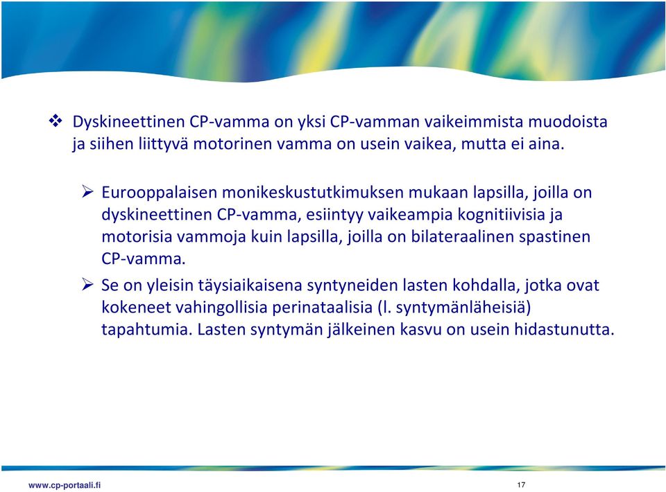 motorisia vammoja kuin lapsilla, joilla on bilateraalinen spastinen CP vamma.