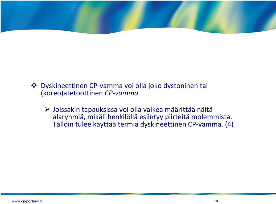 Joissakin tapauksissa voi olla vaikea määrittää näitä