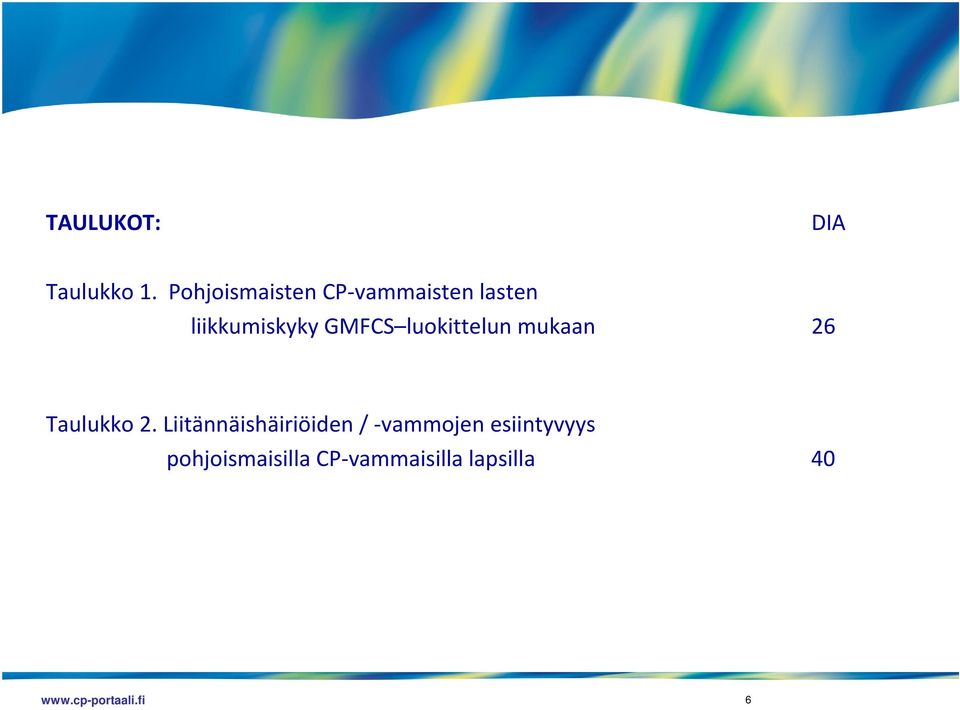 GMFCS luokittelun mukaan 26 Taulukko 2.