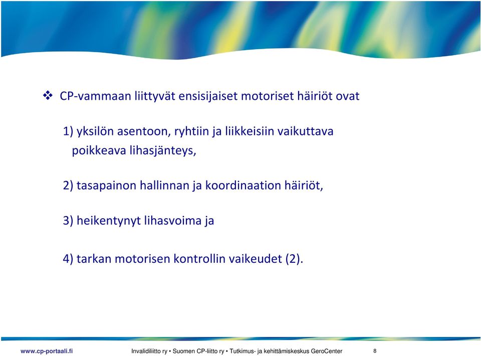 lihasjänteys, 2) tasapainon hallinnan ja koordinaation häiriöt,