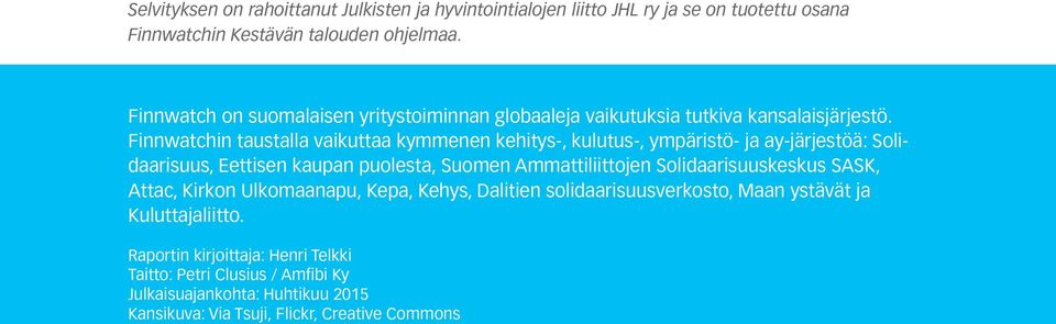 Finnwatchin taustalla vaikuttaa kymmenen kehitys-, kulutus-, ympäristö- ja ay-järjestöä: Solidaarisuus, Eettisen kaupan puolesta, Suomen Ammattiliittojen