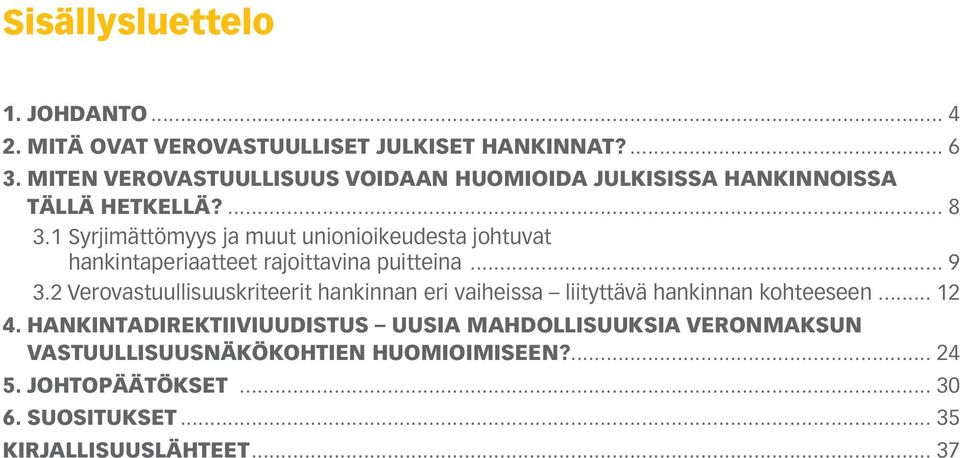 1 Syrjimättömyys ja muut unionioikeudesta johtuvat hankintaperiaatteet rajoittavina puitteina... 9 3.