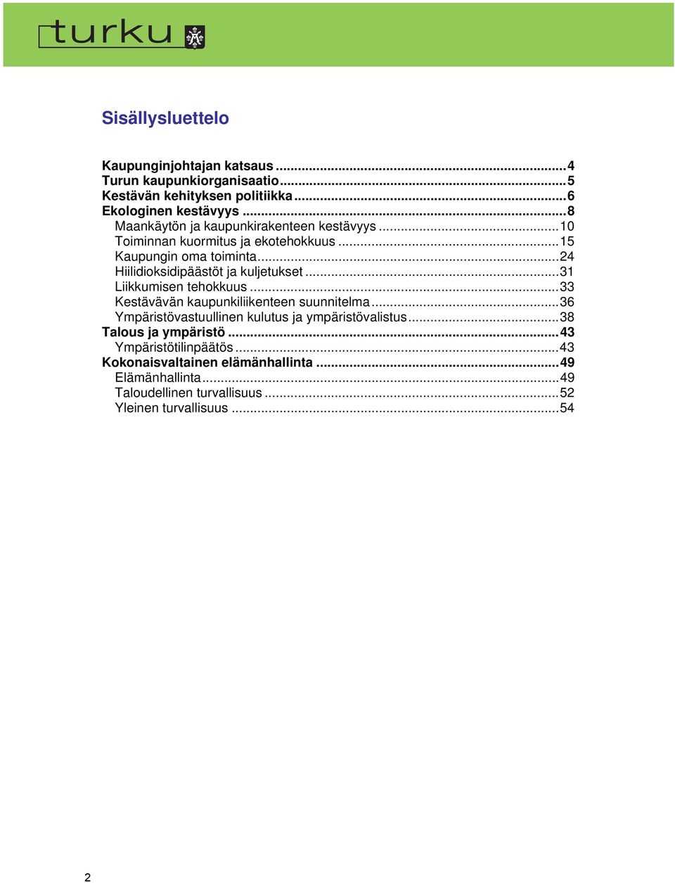 ..24 Hiilidioksidipäästöt ja kuljetukset...31 Liikkumisen tehokkuus...33 Kestävävän kaupunkiliikenteen suunnitelma.