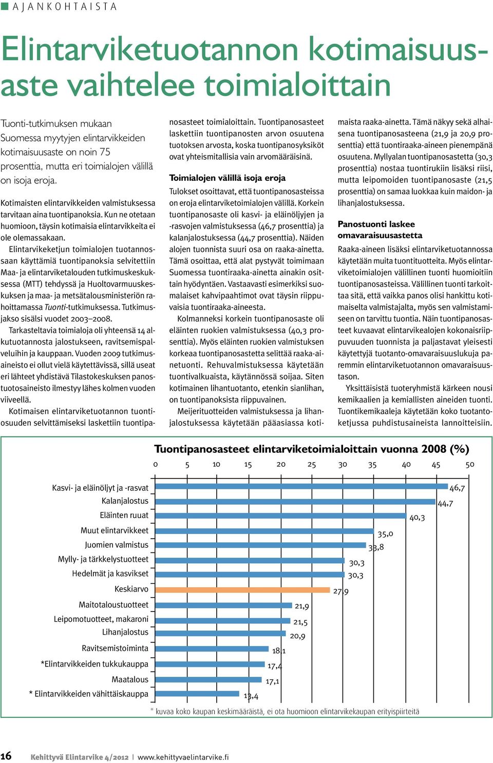 Elintarvikeketjun toimialojen tuotannossaan käyttämiä tuontipanoksia selvitettiin Maa- ja elintarviketalouden tutkimuskeskuksessa (MTT) tehdyssä ja Huoltovarmuuskeskuksen ja maa- ja