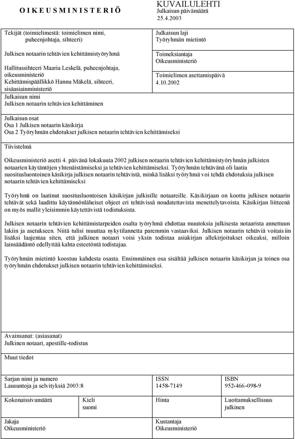 2003 Julkaisun laji Työryhmän mietintö Toimeksiantaja Oikeusministeriö Toimielimen asettamispäivä 4.10.