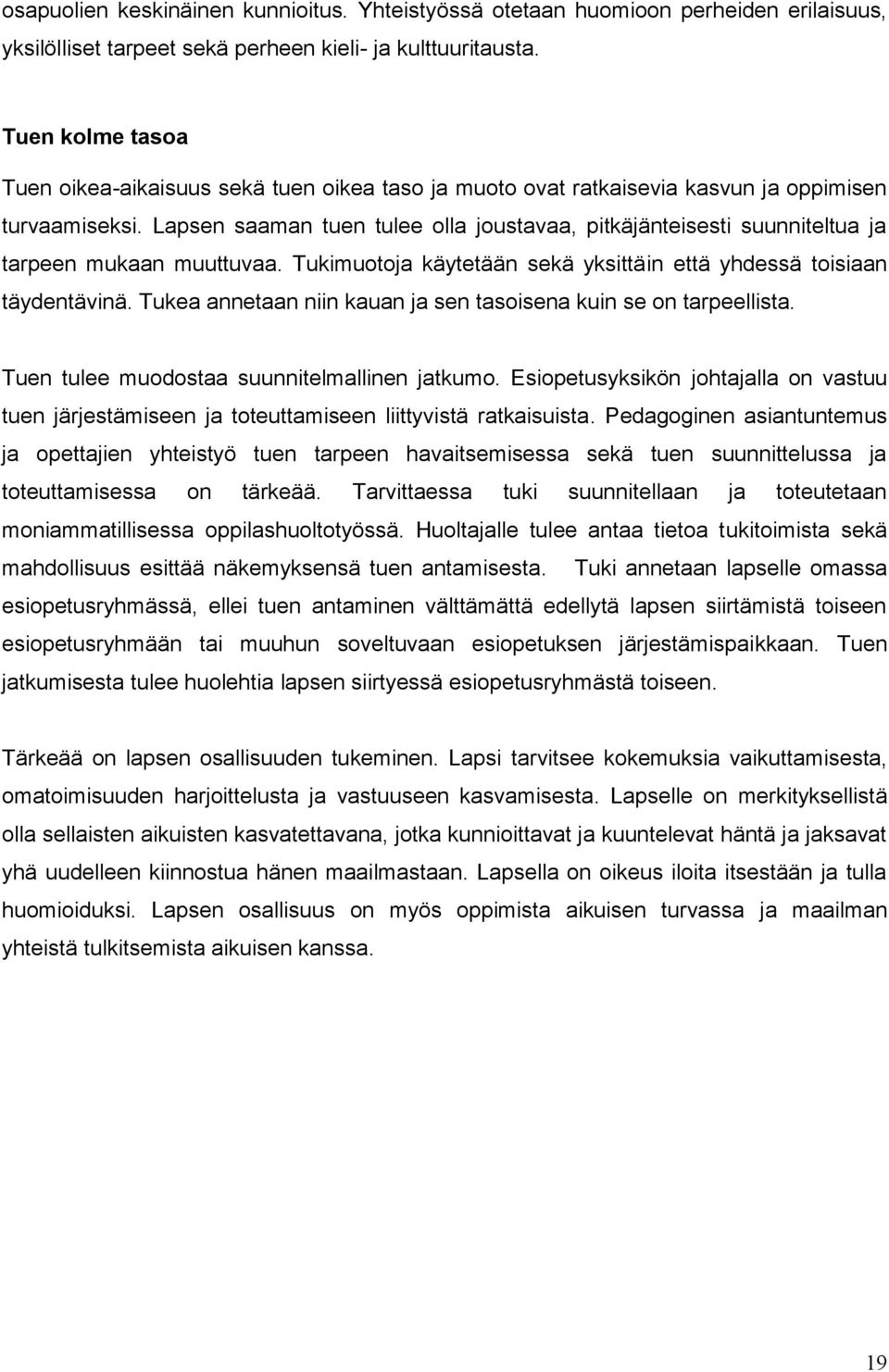 Lapsen saaman tuen tulee olla joustavaa, pitkäjänteisesti suunniteltua ja tarpeen mukaan muuttuvaa. Tukimuotoja käytetään sekä yksittäin että yhdessä toisiaan täydentävinä.