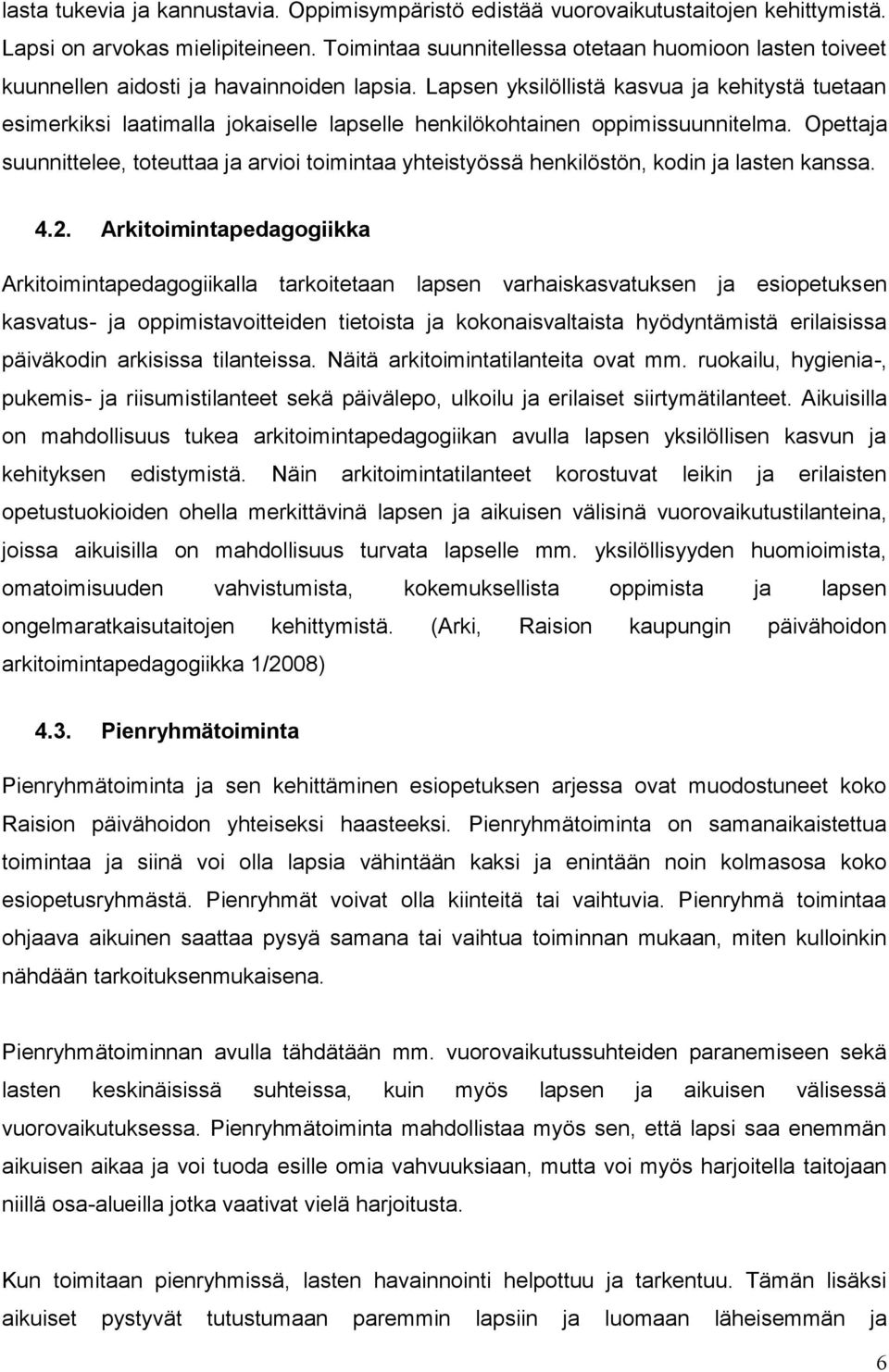 Lapsen yksilöllistä kasvua ja kehitystä tuetaan esimerkiksi laatimalla jokaiselle lapselle henkilökohtainen oppimissuunnitelma.