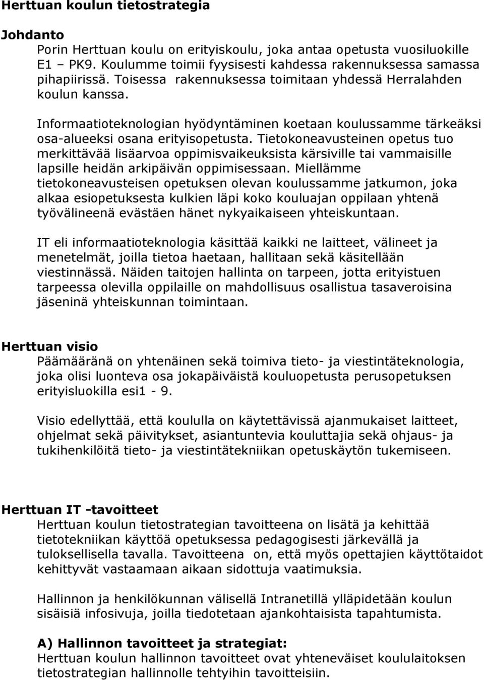 Tietokoneavusteinen opetus tuo merkittävää lisäarvoa oppimisvaikeuksista kärsiville tai vammaisille lapsille heidän arkipäivän oppimisessaan.