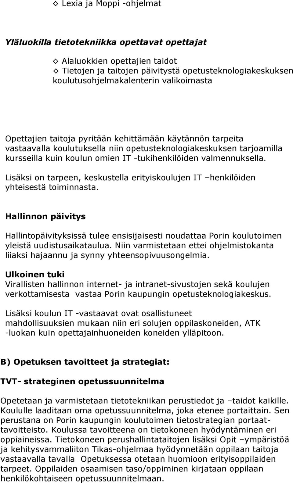 Lisäksi on tarpeen, keskustella erityiskoulujen IT henkilöiden yhteisestä toiminnasta.