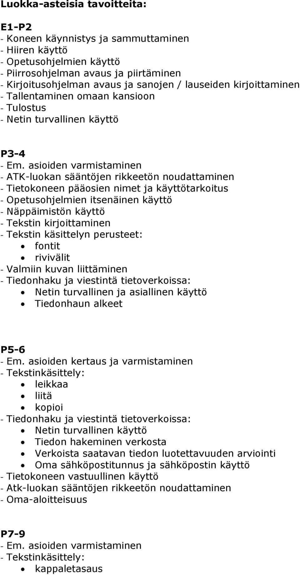 asioiden varmistaminen - ATK-luokan sääntöjen rikkeetön noudattaminen - Tietokoneen pääosien nimet ja käyttötarkoitus - Opetusohjelmien itsenäinen käyttö - Näppäimistön käyttö - Tekstin