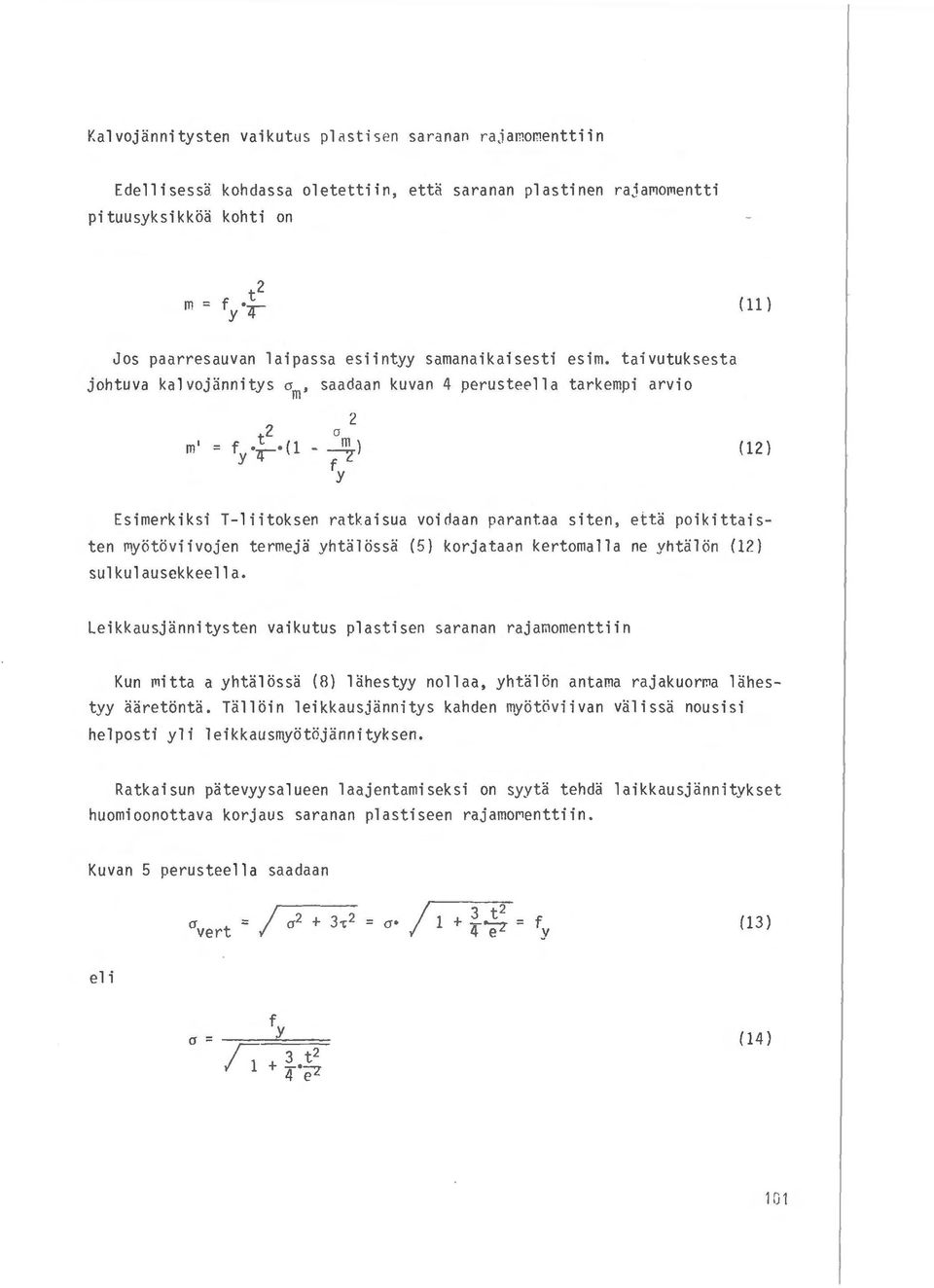 taivutuksesta johtuva kalvojannitys am, saadaan kuvan 4 perusteella tarkempi arvio m' 2 ( 12) Esimerkiksi T- liitoksen ratkaisua voidaan parantaa siten, etta poikittaisten myotoviivojen termeja