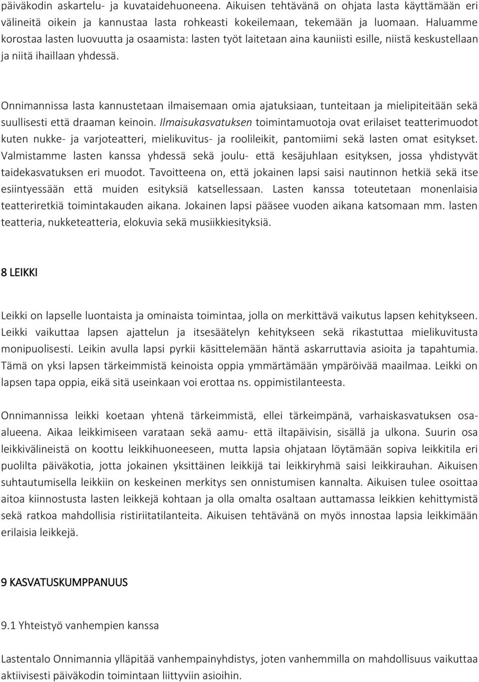 Onnimannissa lasta kannustetaan ilmaisemaan omia ajatuksiaan, tunteitaan ja mielipiteitään sekä suullisesti että draaman keinoin.