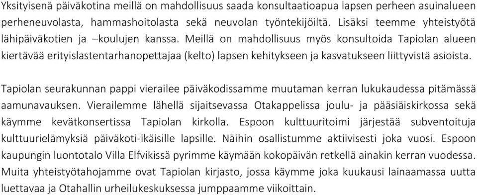 Meillä on mahdollisuus myös konsultoida Tapiolan alueen kiertävää erityislastentarhanopettajaa (kelto) lapsen kehitykseen ja kasvatukseen liittyvistä asioista.