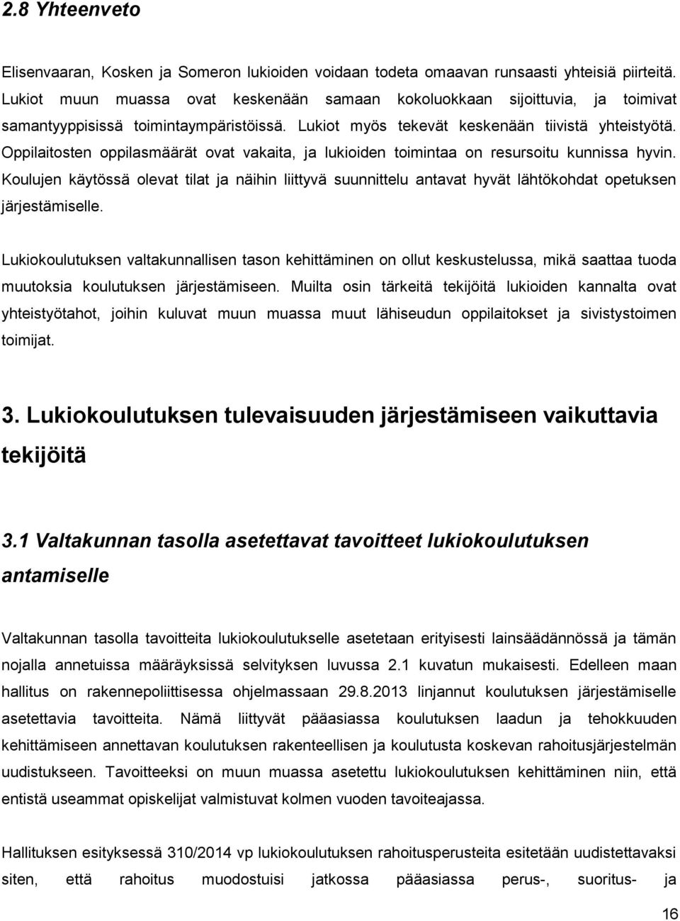 Oppilaitosten oppilasmäärät ovat vakaita, ja lukioiden toimintaa on resursoitu kunnissa hyvin.