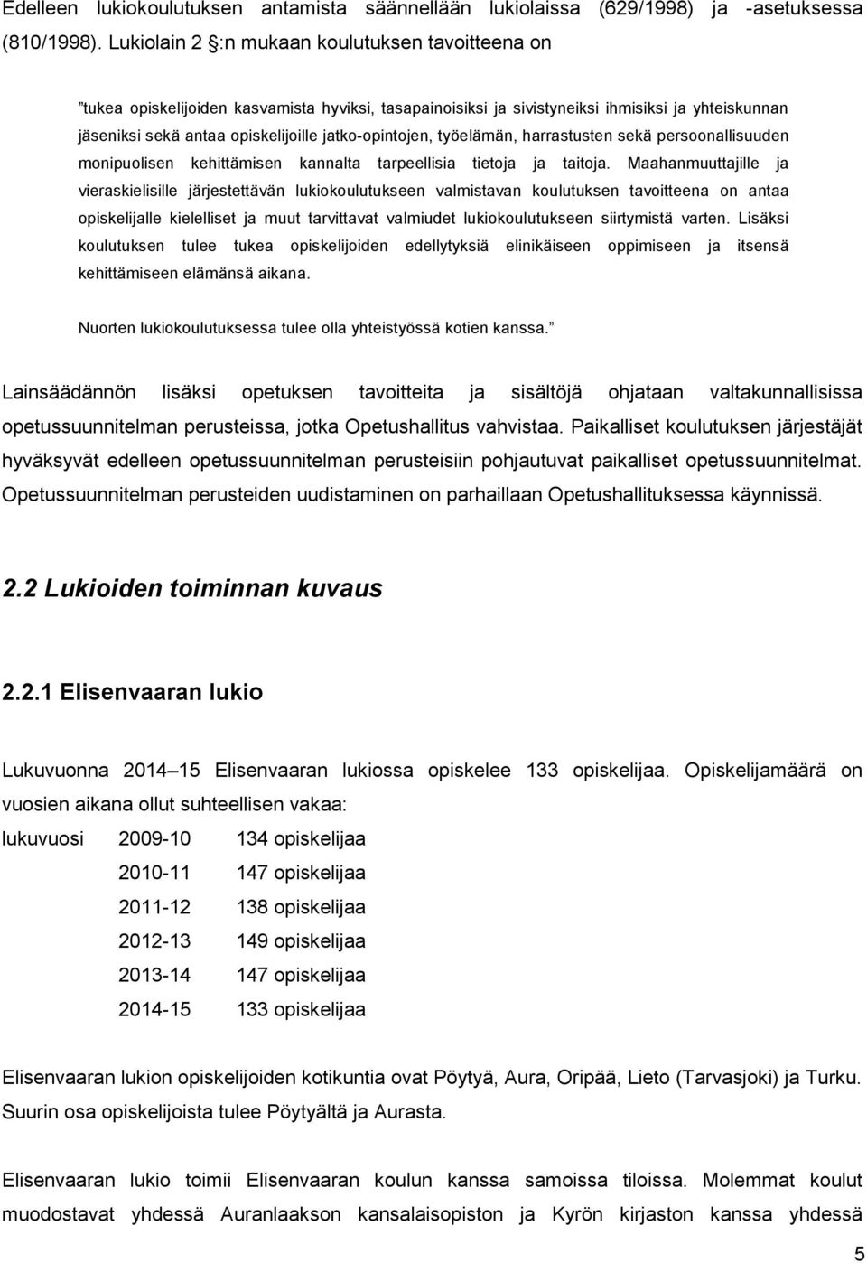 jatko-opintojen, työelämän, harrastusten sekä persoonallisuuden monipuolisen kehittämisen kannalta tarpeellisia tietoja ja taitoja.