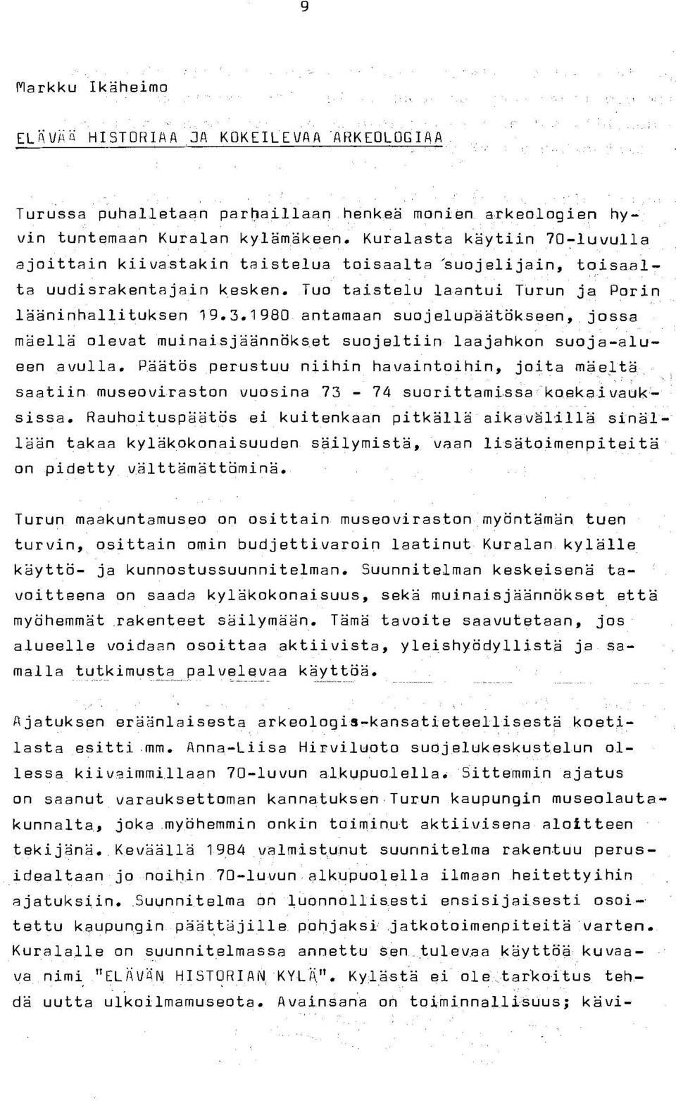 1980 antamaan suojelupäätökseen, jossa mäellä olevat muinaisjäännökset suojeltiin laajahkon suoja-alueen avulla.