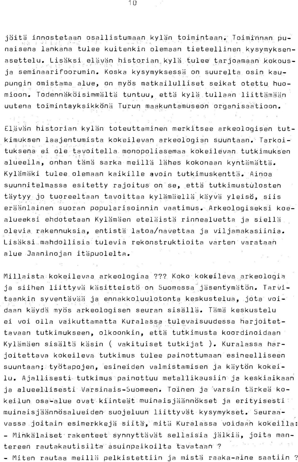 Todennäköisimmältä tuntuu, että kylä tullaan liittämään uutena toimintayksikkönä Turun maakuntamuseön organisa~tioon.