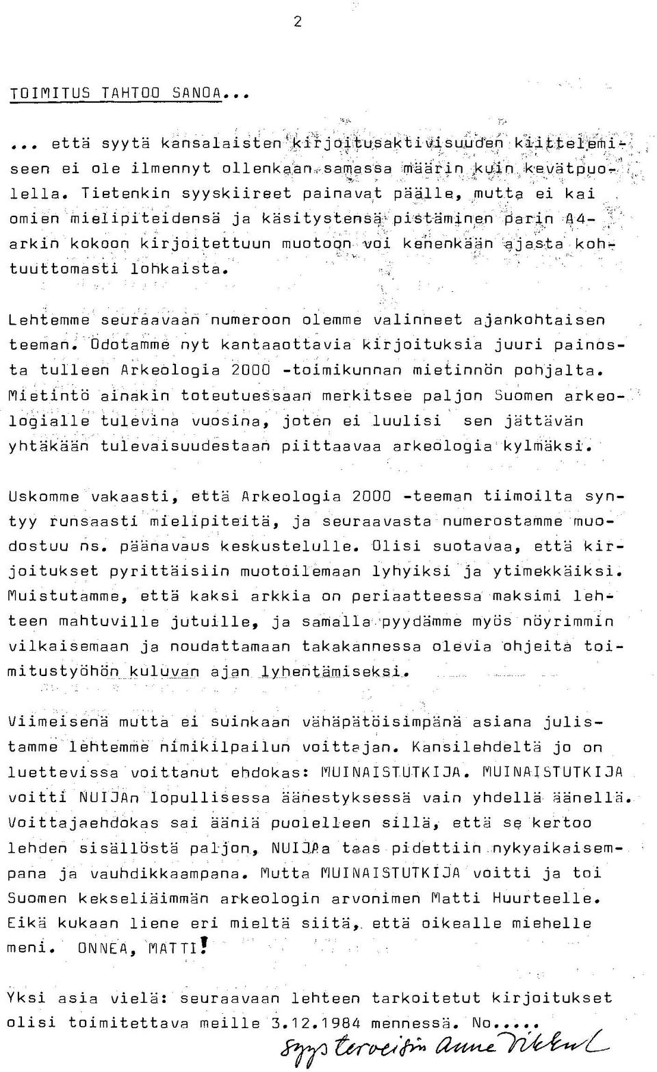 ei kai omien mielipi teidensä ja käsi tystene:~i, Pi~t'ämJ~,en~ar~p~4- arkin koko~jn k.irjoi~ettuun muotoq~,vcii kenenkä~n '9)a~~.ta,koh~ tuuttomasti i~hkaista.