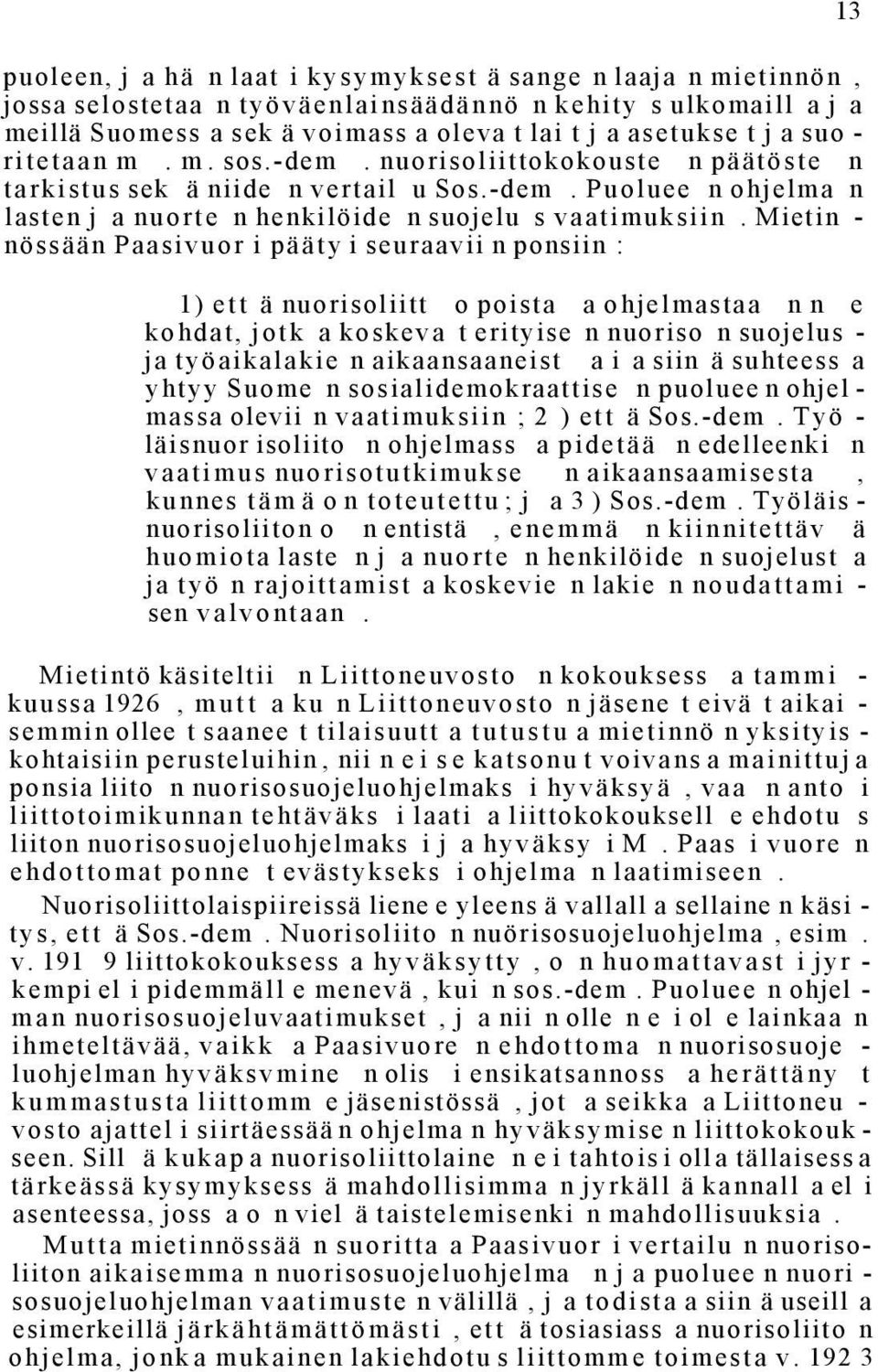 Mietin - nössään Paasivuor i pääty i seuraavii n ponsiin : 13 1) ett ä nuorisoliitt o poista a ohjelmastaa n n e kohdat, jotk a koskeva t erityise n nuoriso n suojelus - ja työaikalakie n