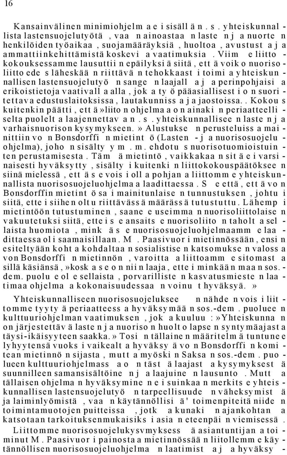 Viim e liitto - kokouksessamme lausuttii n epäilyksi ä siitä, ett ä voik o nuoriso - liitto ede s läheskää n riittävä n tehokkaast i toimi a yhteiskun - nallisen lastensuojelutyö n sange n laajall a