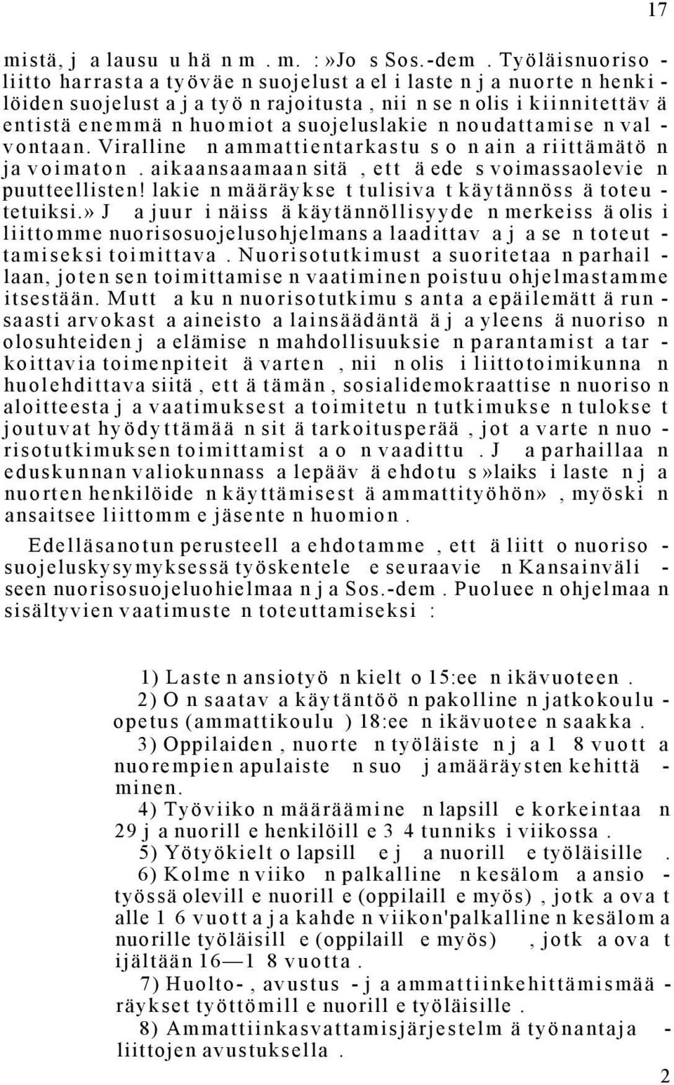 suojeluslakie n noudattamise n val - vontaan. Viralline n ammattientarkastu s o n ain a riittämätö n ja voimaton. aikaansaamaan sitä, ett ä ede s voimassaolevie n puutteellisten!