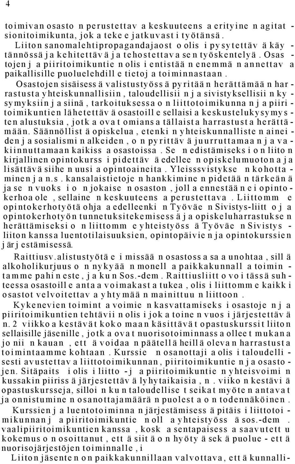 Osas - tojen j a piiritoimikuntie n olis i entistää n enemmä n annettav a paikallisille puoluelehdill e tietoj a toiminnastaan.