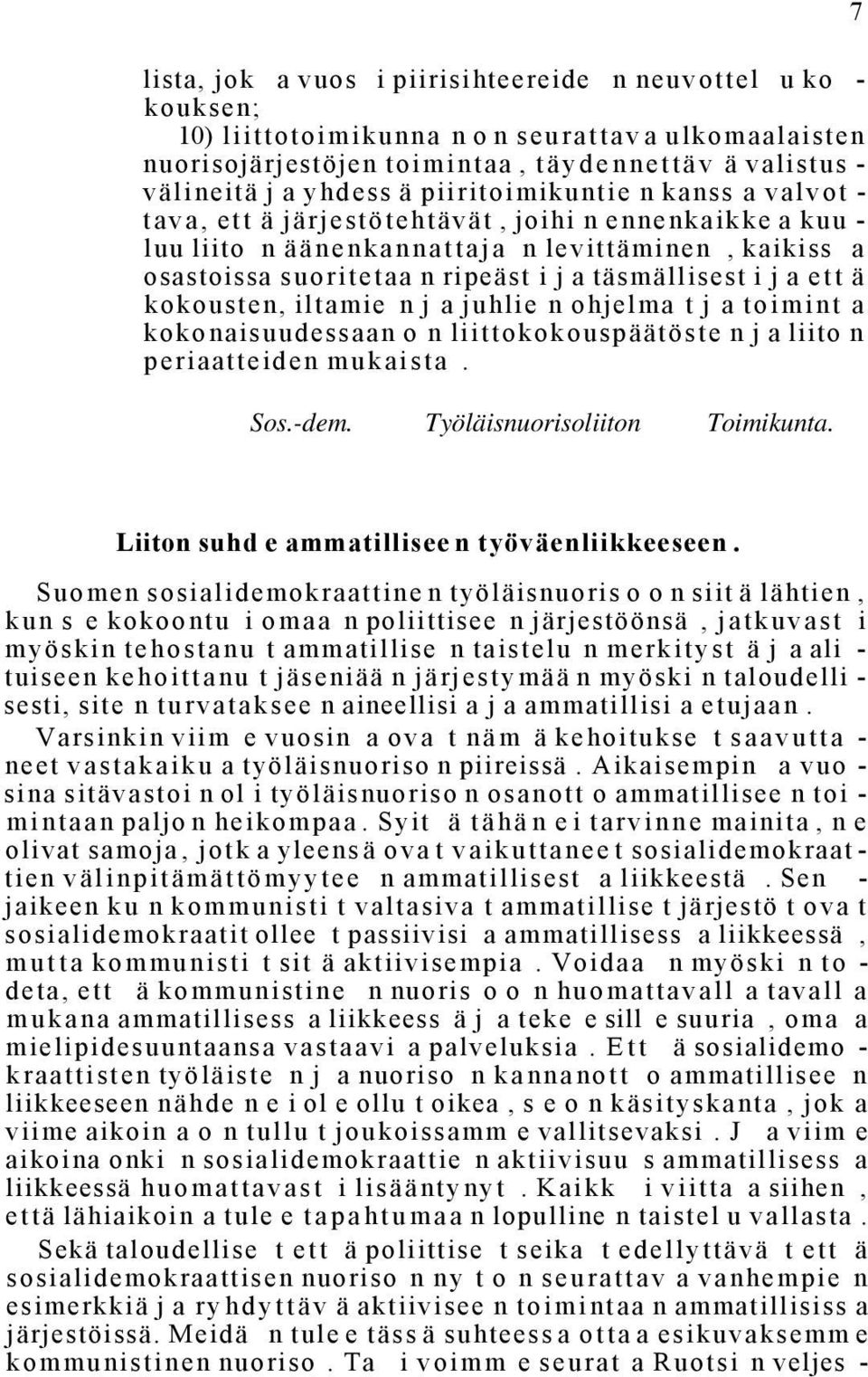 i j a ett ä kokousten, iltamie n j a juhlie n ohjelma t j a toimint a kokonaisuudessaan o n liittokokouspäätöste n j a liito n periaatteiden mukaista. Sos.-dem. Työläisnuorisoliiton Toimikunta.