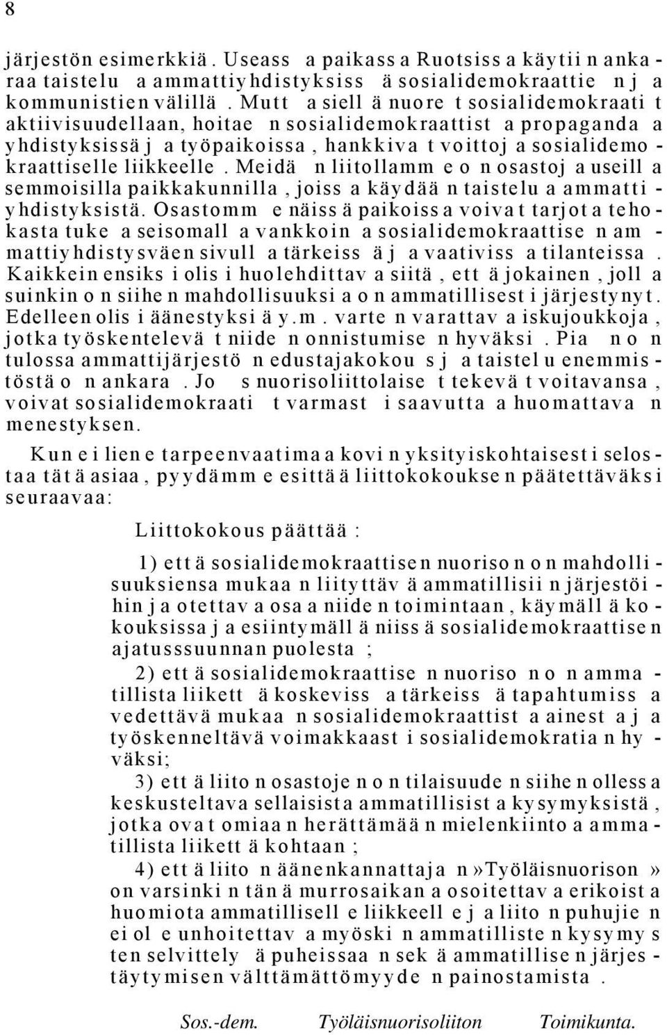 Meidä n liitollamm e o n osastoj a useill a semmoisilla paikkakunnilla, joiss a käydää n taistelu a ammatti - yhdistyksistä.