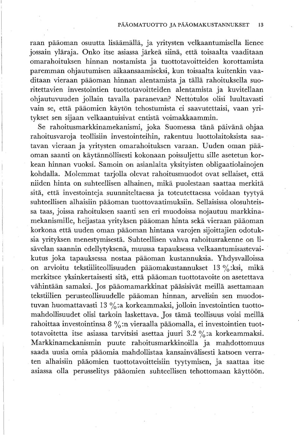 vieraan pääoman hinnan alentamista ja tällä rahoituksella suoritettavien investointien tuottotavoitteiäen alentamista ja kuvitellaan ohjautuvuuden jollain tavalla paranevan?