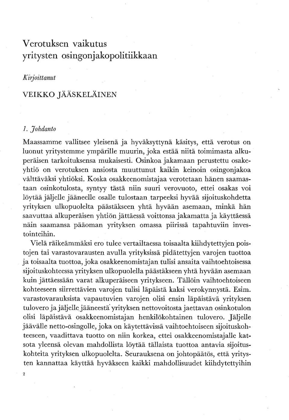 Osinkoa jakamaan perustettu osakeyhtiö on verotuksen ansiosta muuttunut kaikin keinoin osingonjakoa välttäväksi yhtiöksi.